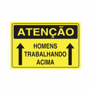 Placa indicativa: "ATENÇÃO - Homens Trabalhando Acima", muito utilizada em ambientes internos e externos.