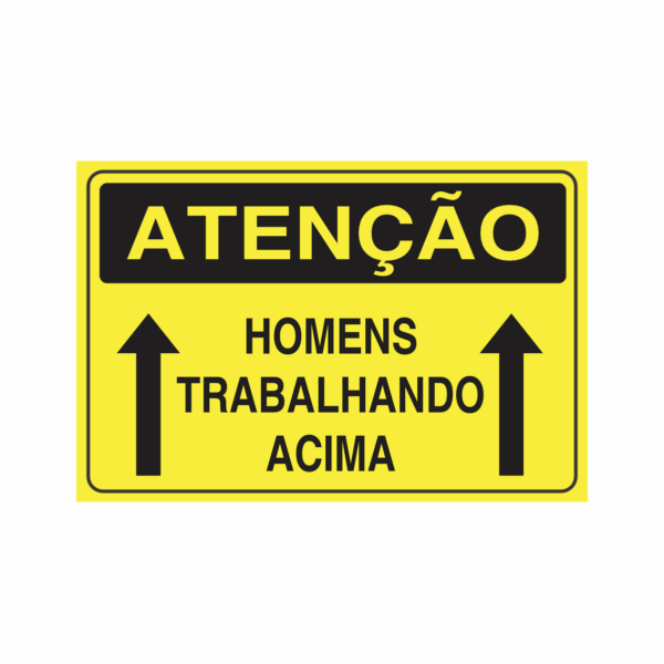 Placa indicativa: "ATENÇÃO - Homens Trabalhando Acima", muito utilizada em ambientes internos e externos.