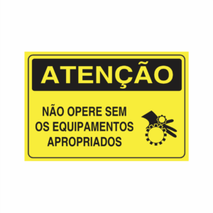 Placa indicativa: "ATENÇÃO - Não Opere Sem os Equipamentos Apropriados", muito utilizada em ambientes internos e externos.