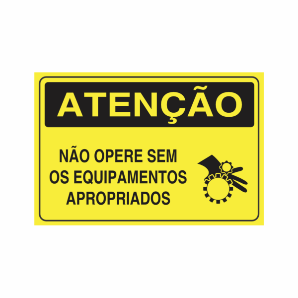 Placa indicativa: "ATENÇÃO - Não Opere Sem os Equipamentos Apropriados", muito utilizada em ambientes internos e externos.