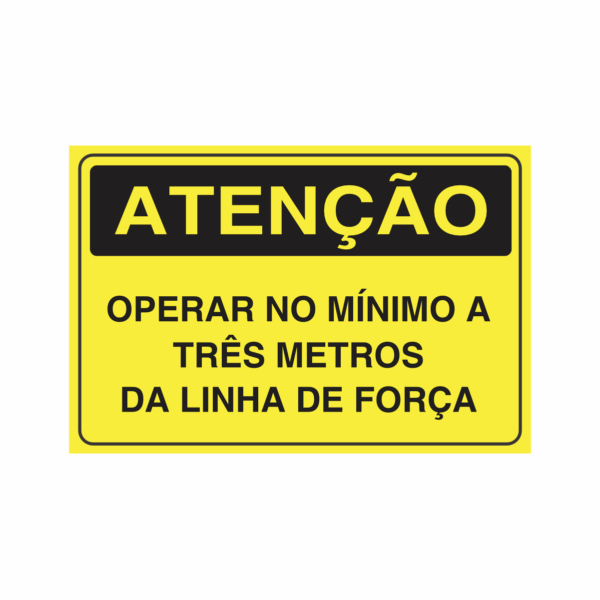 Placa indicativa: "ATENÇÃO - Operar no Mínimo a Três Metros da Linha de Força", muito utilizada em ambientes internos e externos.