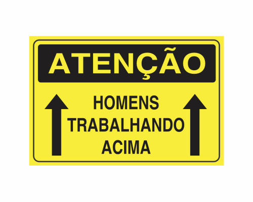 Placa indicativa: "ATENÇÃO - Homens Trabalhando Acima", muito utilizada em ambientes internos e externos.