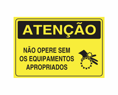 Placa indicativa: "ATENÇÃO - Não Opere Sem os Equipamentos Apropriados", muito utilizada em ambientes internos e externos.