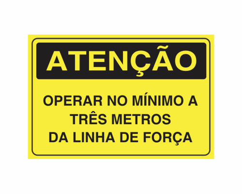 Placa indicativa: "ATENÇÃO - Operar no Mínimo a Três Metros da Linha de Força", muito utilizada em ambientes internos e externos.